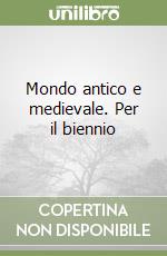 Mondo antico e medievale. Per il biennio (1) libro