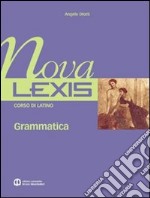 Nova Lexis. Grammatica. Per le Scuole superiori. Vol. 1 libro usato