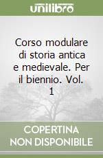 Corso modulare di storia antica e medievale. Per il biennio. Vol. 1 libro