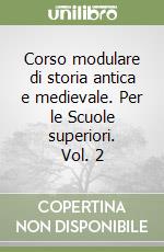 Corso modulare di storia antica e medievale. Per le Scuole superiori. Vol. 2 libro