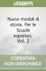 Nuovi moduli di storia. Per le Scuole superiori. Vol. 2 libro