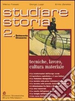 Studiare storia. Tecniche; lavoro; cultura materiale. Per le Scuole superiori. Vol. 2 libro