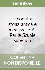 I moduli di storia antica e medievale: A. Per le Scuole superiori libro