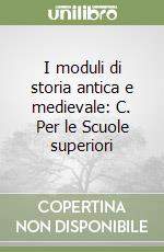 I moduli di storia antica e medievale: C. Per le Scuole superiori libro