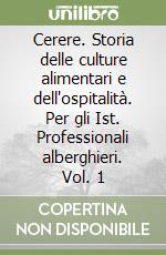 Cerere. Storia delle culture alimentari e dell'ospitalità. Per gli Ist. Professionali alberghieri. Vol. 1 libro