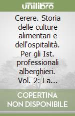 Cerere. Storia delle culture alimentari e dell'ospitalità. Per gli Ist. professionali alberghieri. Vol. 2: La società industriale libro