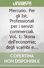 Mercurio. Per gli Ist. Professionali per i servizi commerciali. Vol. 1: Storia dell'economia; degli scambi e del turismo libro