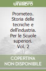 Prometeo. Storia delle tecniche e dell'industria. Per le Scuole superiori. Vol. 2 libro