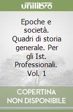 Epoche e società. Quadri di storia generale. Per gli Ist. Professionali. Vol. 1 libro