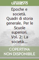 Epoche e società. Quadri di storia generale. Per le Scuole superiori. Vol. 2: La società industriale libro