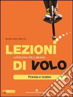 Lezioni di volo. Poesia e teatro. Per le Scuole superiori. Con espansione online