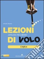 Lezioni di volo. Epica. Per le Scuole superiori. Con espansione online