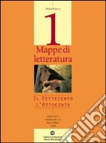 Mappe di letteratura. Contesti; monografie; raccordi; temi. Per gli Ist. professionali. Vol. 1: Seconda metà del Settecento e Ottocento libro