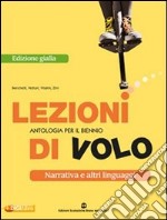 Lezioni di volo. Narrativa-Racconti-Poesia e teatro. Ediz. gialla. Per le Scuole superiori. Con espansione online