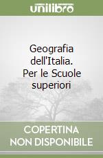 Geografia dell'Italia. Per le Scuole superiori libro