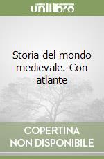 Storia del mondo medievale. Con atlante libro