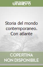 Storia del mondo contemporaneo. Con atlante libro