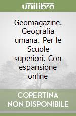 Geomagazine. Geografia umana. Per le Scuole superiori. Con espansione online