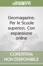 Geomagazine. Per le Scuole superiori. Con espansione online