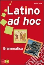 Latino ad hoc. Grammatica. Ediz. compatta. Per le Scuole superiori. Vol. 1 libro