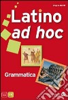 Latino ad hoc. Grammatica. Ediz. compatta. Per le Scuole superiori. Vol. 1 libro di DIOTTI ANGELO