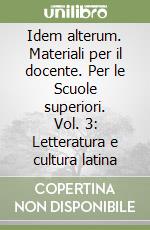 Idem alterum. Materiali per il docente. Per le Scuole superiori. Vol. 3: Letteratura e cultura latina libro