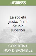 La società giusta. Per le Scuole superiori libro