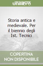 Storia antica e medievale. Per il biennio degli Ist. Tecnici libro