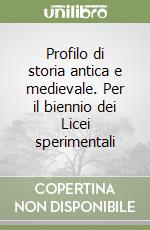 Profilo di storia antica e medievale. Per il biennio dei Licei sperimentali libro