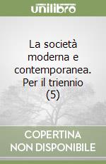 La società moderna e contemporanea. Per il triennio (5) libro