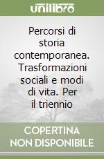 Percorsi di storia contemporanea. Trasformazioni sociali e modi di vita. Per il triennio libro