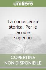 La conoscenza storica. Per le Scuole superiori libro