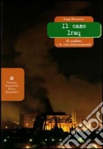 Il caso Iraq. Il conflitto e la crisi internazionale. Per il triennio libro