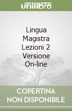Lingua Magistra Lezioni 2 Versione On-line libro
