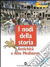 Nodi della storia. Antichità e alto Medioevo. Per le Scuole superiori. Con CD Audio. Con CD-ROM libro