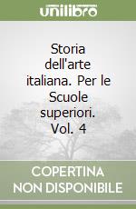 Storia dell'arte italiana. Per le Scuole superiori. Vol. 4 libro