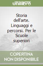 Storia dell'arte. Linguaggi e percorsi. Per le Scuole superiori libro
