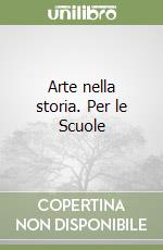 Arte nella storia. Per le Scuole libro