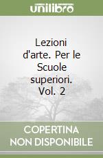 Lezioni d'arte. Per le Scuole superiori. Vol. 2 libro