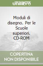 Moduli di disegno. Per le Scuole superiori. CD-ROM libro