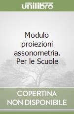 Modulo proiezioni assonometria. Per le Scuole libro