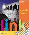 Link. Geografia dell'Italia e dell'Europa. Con atlante. Per le Scuole superiori. Con espansione online. Vol. 1 libro