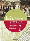 La discussione storica. Con guida allo studio. Per le Scuole superiori. Con espansione online libro