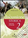 La discussione storica. Con guida allo studio. Per le Scuole superiori. Con espansione online libro