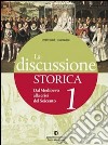 La discussione storia. Con guida allo studio. Per le Scuole superiori. Con espansione online libro