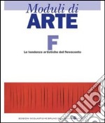 Moduli di arte. Modulo F: Le tendenze artistiche del Novecento. Per le Scuole superiori libro