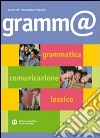 Gramm@. Grammatica, comunicazione, lessico. Per le Scuole superiori. Con espansione online libro