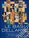 Le basi dell'arte. Per le Scuole superiori. Con espansione online libro