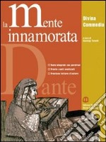 La mente innamorata. Divina commedia. Antologia. Ediz. leggera. Per le Scuole superiori. Con espansione online libro