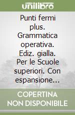 Punti fermi plus. Grammatica operativa. Ediz. gialla. Per le Scuole superiori. Con espansione online libro